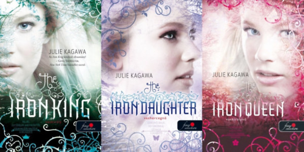 Julie Kagawa - Vast�nd�rek sorozat 1-3. (The Iron King - Vaskir�ly, The Iron Daughter - Vashercegn�, The Iron Queen - Vaskir�lyn�)