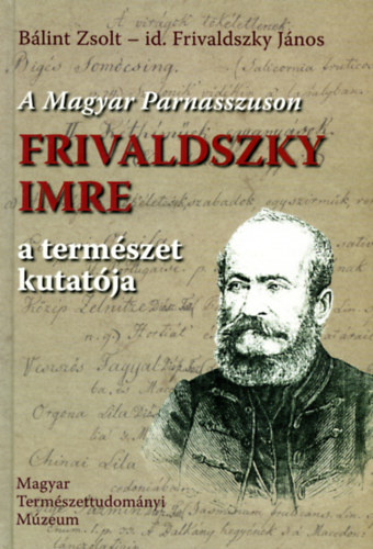 Bálint Zsolt- id. Frivaldszky Imre - A Magyar Parnasszuson- Frivaldszky Imre a természet kutatója