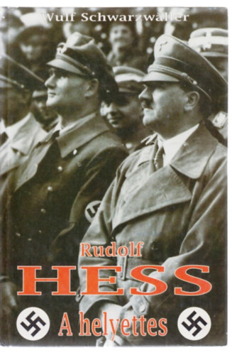 Wulf Schwarzw�ller - Rudolf Hess a helyettes