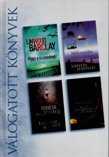 Kristin Hannah, Patricia MacDonald, Peter Pezzelli Linwood Barclay - Higgy a szemednek - Mlyrepls - Elveszett gyermek - Az vegfv inasa (Reader's Digest vlogatott knyvek)
