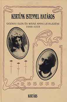 Alexa Kroly-Pongrcz P.Mria - Kertnk Istennel hatros -Gozsdu Elek s Weisz Anna levelezse 1906-15