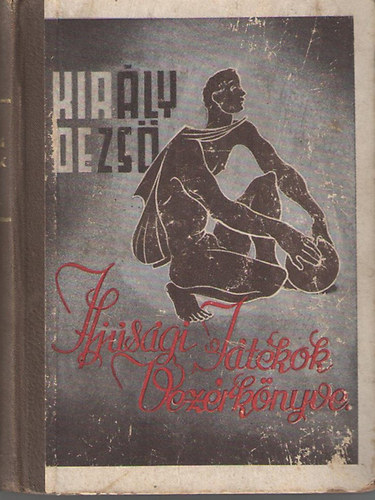 Kir�ly Dezs� - Ifj�s�gi J�t�kok Vez�rk�nyve (410 f�le j�t�k az �sszes versenyj�t�kok leg�jabb szab�lyaival)