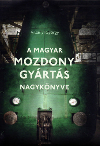 Villányi György - A magyar mozdonygyártás nagykönyve