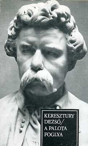 Keresztury Dezső - A palota foglya - Arany János utolsó pályaszakasza
