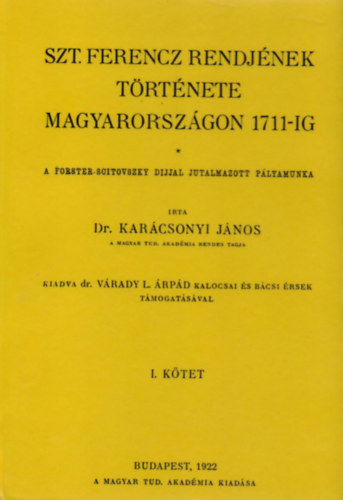 Kar�csonyi J�nos - Szt. Ferencz rendj�nek t�rt�nete Magyarorsz�gon 1711-ig I.