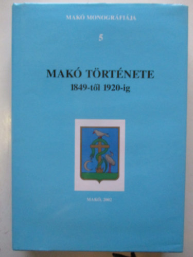 Szab Ferenc  (fszerk.) - Mak trtnete 1849-tl 1920-ig - Mak monogrfija 5.