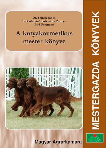 Dr. Szink Jnos; Farkashzin Folkmann Zsuzsa; Br Ferencn - A kutyakozmetikus mester knyve