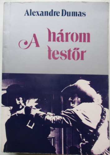 Alexandre Dumas - A három testőr I-II. (Egybekötve)