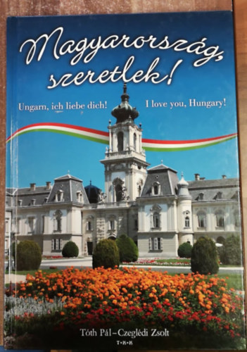 Tth Pl; Czegldi Zsolt - Magyarorszg, szeretlek! - I love you, Hungary! - Ungarn, ich liebe dich!