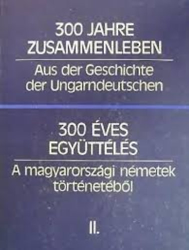 Hambuch Vendel szerk. - 300 ves egyttls- A magyarorszgi nmetek trtnetbl II.