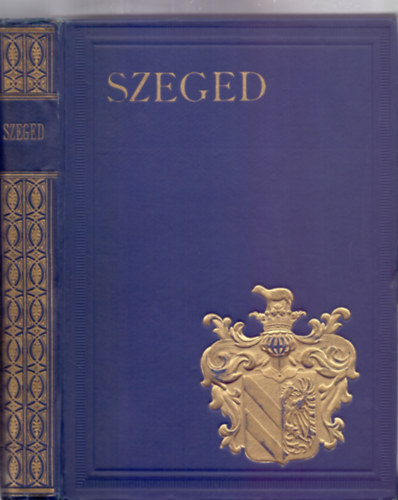 Szerkesztette: Kiss Ferenc / Tonelli S�ndor Dr. / Sz. Szigethy Vilmos - Szeged (Magyar V�rosok Monogr�fi�ja)