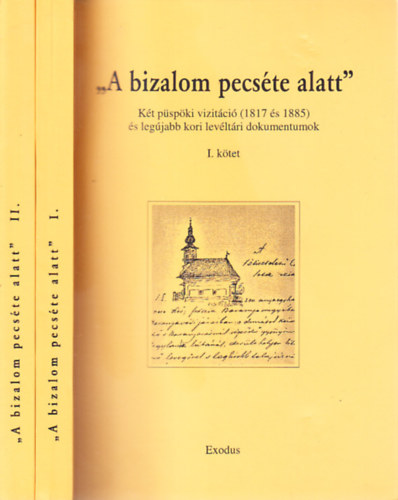 Hamarkay Ede Keresztes Dniel - "A bizalom pecste alatt" I-II. (Kt pspki vizitci (1817 s 1885) s legjabb kori levltri dokumentumok)