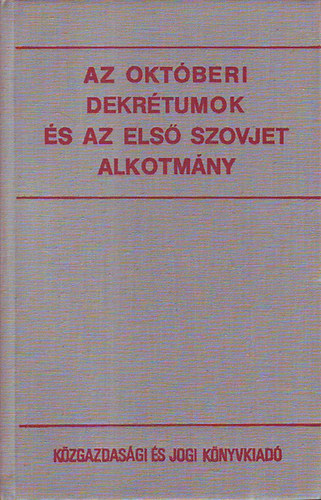 Dr. Kov�cs Istv�n  (szerk.) - Az okt�beri dekr�tumok �s az els� szovjet alkotm�ny