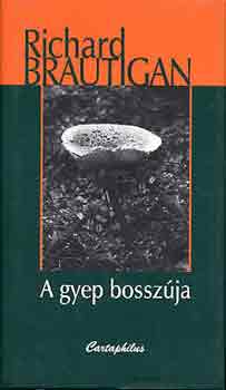 Richard Brautigan - A gyep bossz�ja