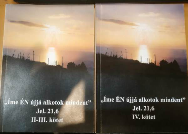 Szent J�zsef T�rsulat - 2 db "�me �N �jj� alkotok mindent" Jel. 21,6 II-III. k�tet + IV. k�tet