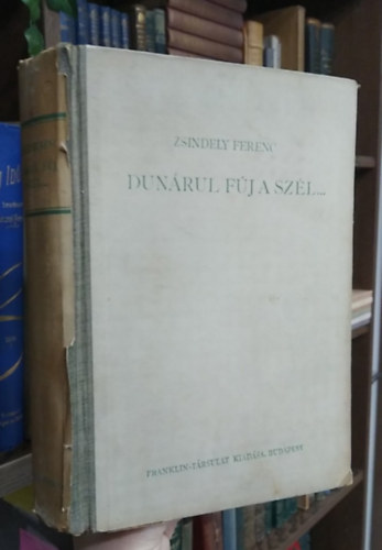 Zsindely Ferenc - Dun�rul f�j a sz�l... Elbesz�l�sek vadr�l, halr�l, f�r�l, f�r�l (I. kiad�s)