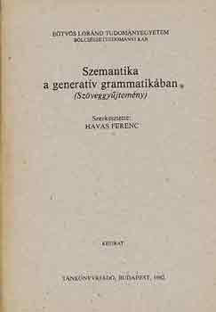 Havas Ferenc  (Szerk.) - Szemantika a generat�v grammatik�ban (sz�veggy�jtem�ny)