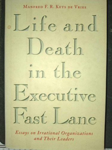 Manfred F. R. Kets De Vries - Life and Death in the Executive Fast Lane - Essays on International Organizations and Their Leaders