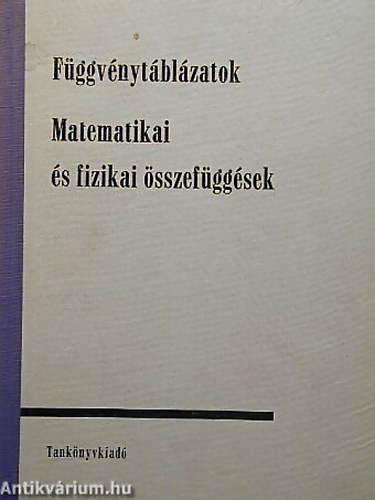 SZERKESZT Hack Frigyes - Kugler Sndorn - Fggvnytblzatok MATEMATIKAI S FIZIKAI SSZEFGGSEK
