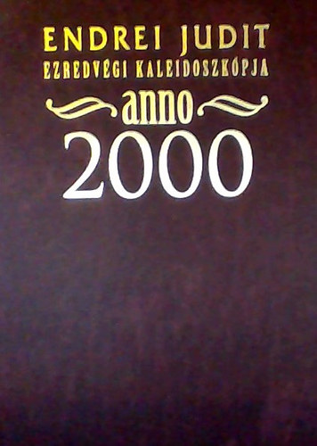 Endrei Judit - Endrei Judit ezredvgi kaleidoszkpja - Anno 2000