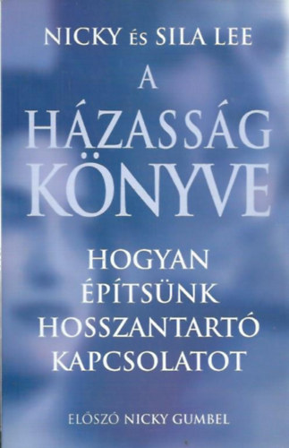 Nicky s Sila Lee - A hzassg knyve - Hogyan ptsnk hosszantart kapcsolatot