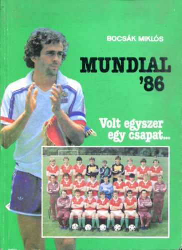 Bocsk Mikls: - Mundial '86 (Volt egyszer egy csapat...)