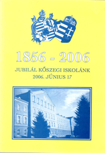 Bőjthe Tamás - Emlékfüzet- 1856-2006 Jubilál Kőszegi iskolánk 2006. június 17