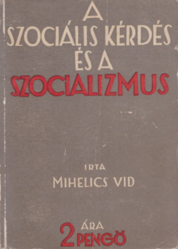 Mihelics Vid - A szoci�lis k�rd�s �s a szocializmus