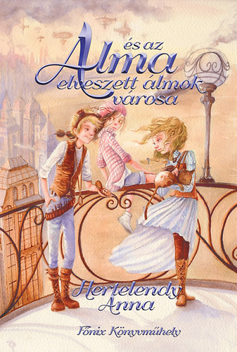 Hertelendy Anna - Alma �s az elveszett �lmok v�rosa