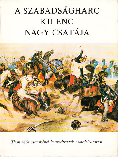 Katona Tamás (szerk) - A szabadságharc kilenc nagy csatája - Than Mór csataképei