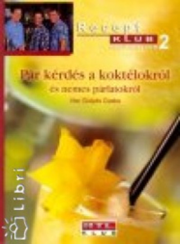 Szűcs László Gulyás Csaba (szerk.), Horacsek Barbara (szerk.), Frank Patrícia (szerk.) - Pár kérdés a koktélokról és a nemes párlatokról