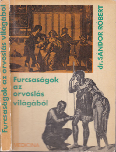 Sándor Róbert Dr. - Furcsaságok az orvoslás világából