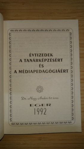 Dr. Szecsk� K�roly �ssze�ll. - �vtizedek a tan�rk�pz�s�rt �s m�diapedag�gi��rt - dr. Nagy Andor 60 �ves