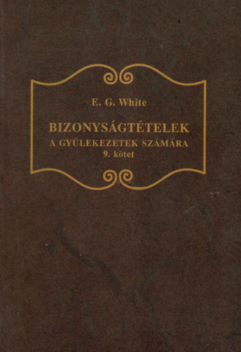 E. G. White - Bizonys�gt�telek a gy�lekezetek sz�m�ra - 9. k�tet
