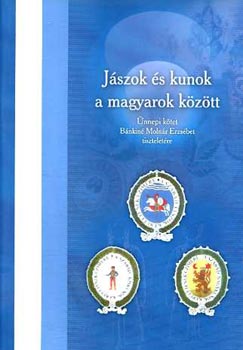 Jászok és kunok a magyarok között - ünnepi kötet Bánkiné Molnár...
