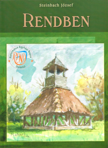 Steinbach Jzsef - Rendben - Igehirdetsek a Reformtus Egyhzi Napokon, Dunntlon, azaz a Rend-en, 2008-2014 kztt.