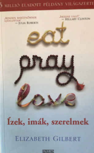 Ford.: Balzs Laura Elizabeth Gilbert - Eat, Pray, Love - zek, imk, szerelmek (Egy boldogsgkeres fiatal n tja Indin s Indonzin keresztl)