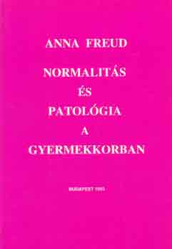 Anna Freud - Normalit�s �s patol�gia a gyermekkorban