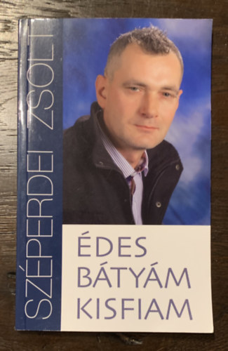 Sz�perdei Zsolt - �des b�ty�m, kisfiam - Magyar Es�ember, gondolatok, versek - Al��rt!