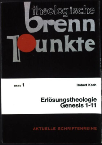 Robert Koch - Theologische Brennpunkte- Erl�sungstheologie Genesis 1-11