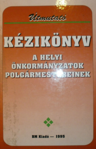 Dr. Kara Pl  (szerk.) - tmutat kziknyv a helyi nkormnyzatok polgrmestereinek