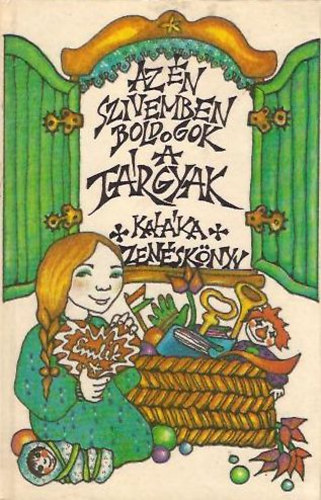 Kaláka (Szerk. és vál.) - Az én szivemben boldogok a tárgyak (Kaláka zenéskönyv)