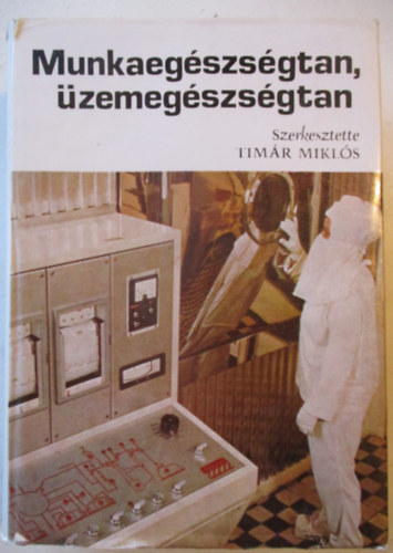 Tim�r Mikl�s - Munkaeg�szs�gtan, �zemeg�szs�gtan