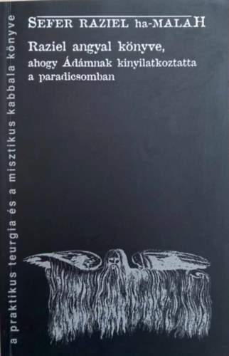 Sefer Raziel Ha-Malah - Raziel angyal knyve, ahogy dmnak kinyilatkoztatta a paradicsomban