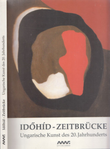 Id�h�d - Zeitbr�cke (Ungarische Kunst des 20. Jahrhunderts)