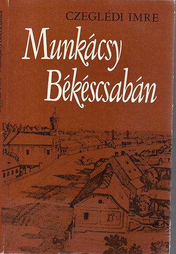 Czegldi Imre - Munkcsy Bkscsabn