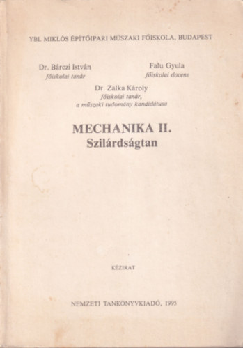Dr. Dr. Falu Gyula, Dr. Zalka Károly Bárczi István - Mechanika II. Szilárdságtan Ybl Miklós Építőipari Műszaki Fősikola Budapest, 1995