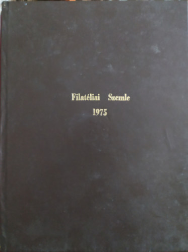 Fily� Mih�ly, B�r Andor Kocsis Tam�s - Filat�liai Szemle 1975 (teljes �vfolyam)