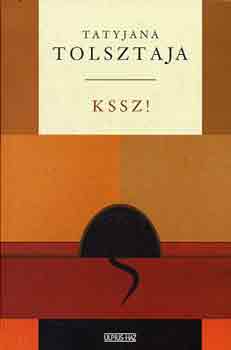 Tatyjana Tolsztaja - Kssz!