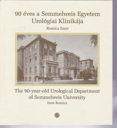Romics Imre - 90 ves a Semmelweis Egyetem Urolgiai Kliikja (magyar-angol)